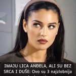 IMAJU LlCA ANĐELA, ALI SU BEZ SRCA I DUŠE: Ovo su 3 najzlobnija znaka horoskopa …. IMAJU LlCA ANĐELA, ALI SU BEZ SRCA I DUŠE: Ovo su 3 najzlobnija znaka horoskopa …. - featured image