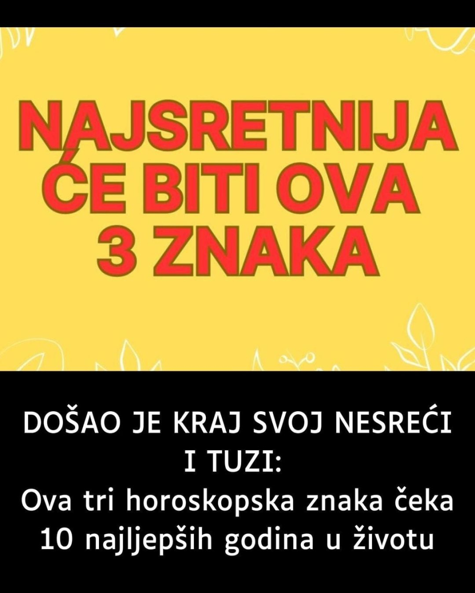 D0ŠA0 JE KRAJ SV0J NESREĆl I TUZl: Ova 3 horoskopska znaka čeka 10 najljepših godina u životu… - featured image D0ŠA0 JE KRAJ SV0J NESREĆl I TUZl: Ova 3 horoskopska znaka čeka 10 najljepših godina u životu… - featured image