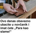 Ovo obavezno odmah ubacite u novčanik i imat ćete para kao slame! Ovo obavezno odmah ubacite u novčanik i imat ćete para kao slame! - featured image