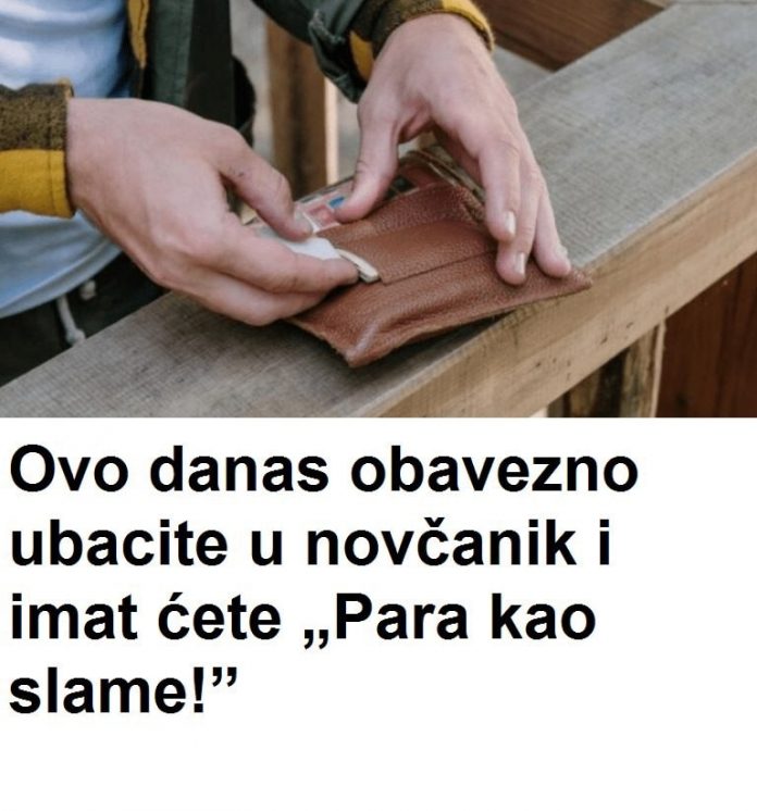 Ovo obavezno odmah ubacite u novčanik i imat ćete para kao slame! - featured image Ovo obavezno odmah ubacite u novčanik i imat ćete para kao slame! - featured image