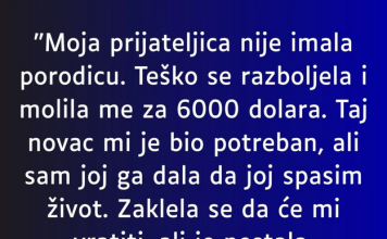 “Moja prijateljica nije imala porodicu….”