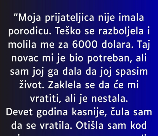 “Moja prijateljica nije imala porodicu….”