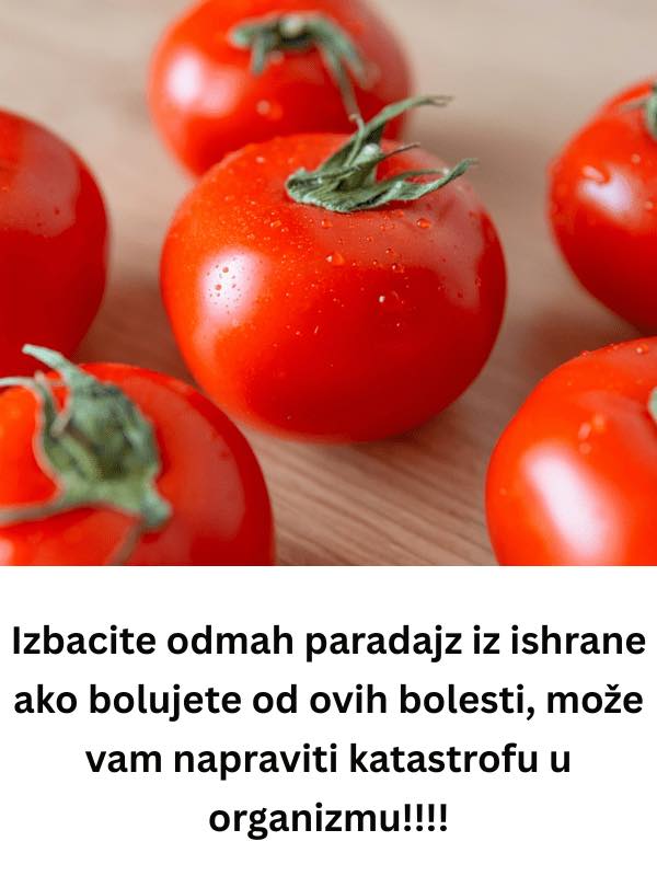 Izbacite odmah paradajz iz ishrane ako bolujete od ovih bolesti: NAPRAVlT ĆE VAM KATASTR0FU U 0RGANlZMU! - featured image