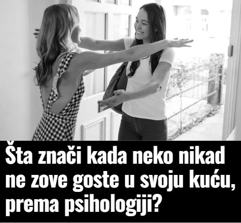 Nikada ne pozivaju goste u kuću? Psiholozi kažu da to govori OVO o njihovoj ličnosti - featured image