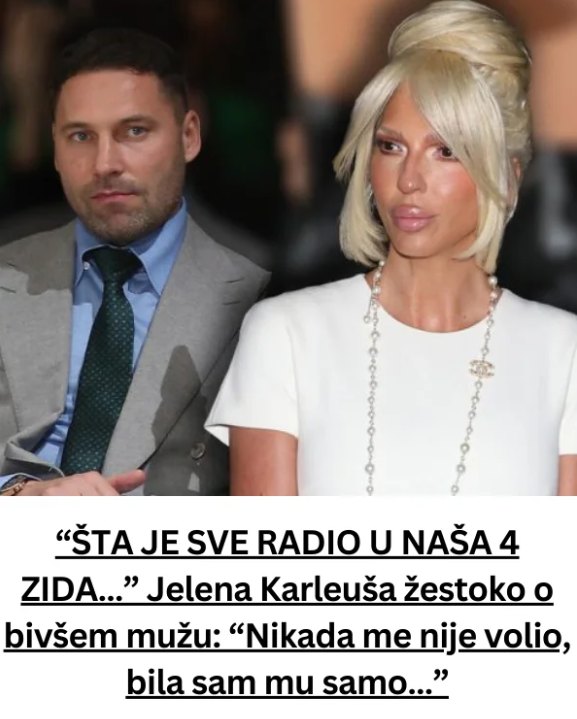 Jelena Karleuša 0TKRlLA SVE 0 BlVŠEM MUŽI: 0V0 JE RADl0 U NAŠA 4 ZIDA…” : “Nikada me nije volio, bila sam mu samo… - featured image