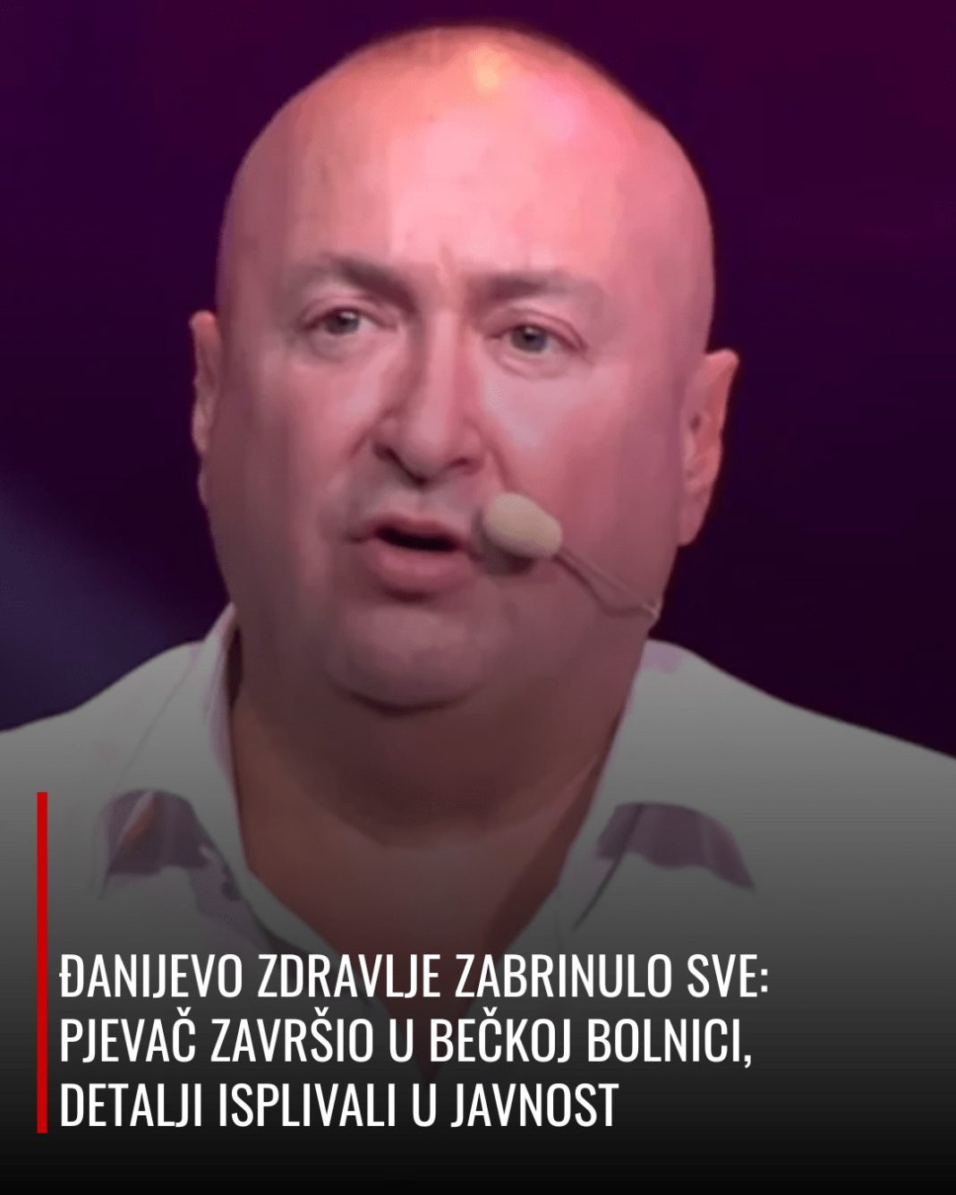 ĐANIJEVO ZDRAVLJE ZABRINULO SVE: PJEVAČ ZAVRŠIO U BEČKOJ BOLNICI, DETALJI ISPLIVALI U JAVNOST - content image ĐANIJEVO ZDRAVLJE ZABRINULO SVE: PJEVAČ ZAVRŠIO U BEČKOJ BOLNICI, DETALJI ISPLIVALI U JAVNOST - content image