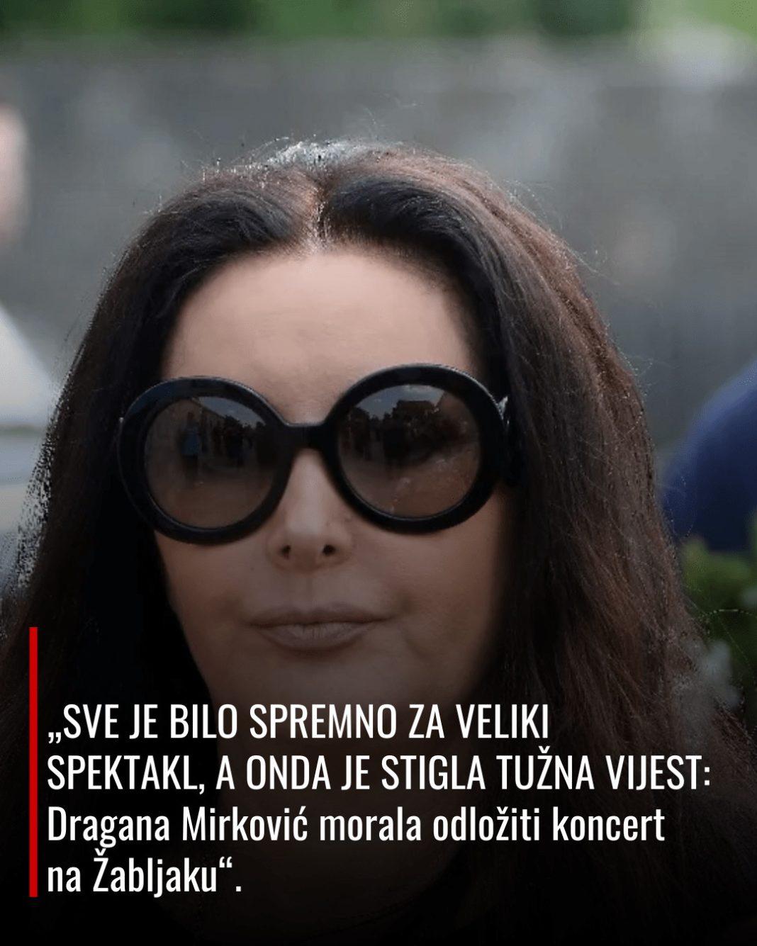 „SVE JE BILO SPREMNO ZA VELIKI SPEKTAKL, A ONDA JE STIGLA TUŽNA VIJEST: Dragana Mirković morala odložiti koncert na Žabljaku“ - content image