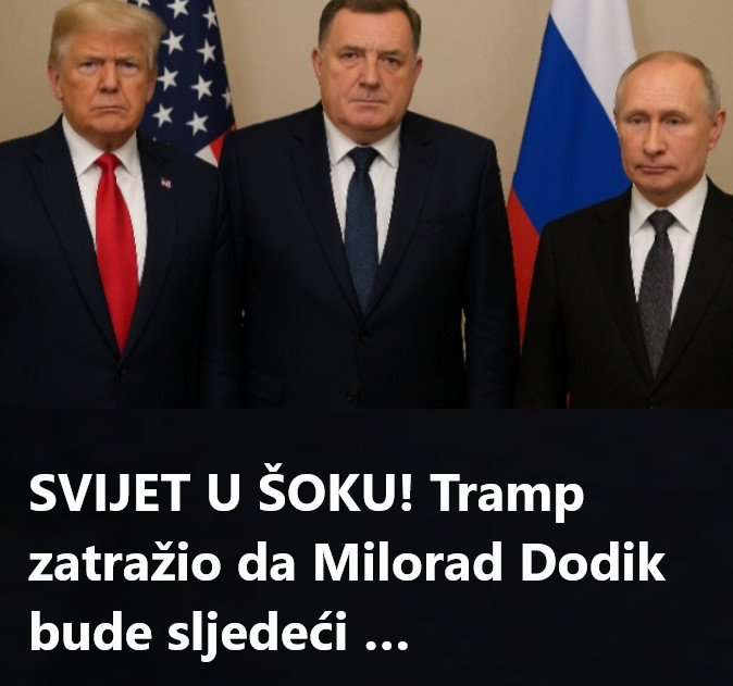 SVIJET U ŠOKU! Tramp zatražio da Milorad Dodik bude sljedeći - featured image SVIJET U ŠOKU! Tramp zatražio da Milorad Dodik bude sljedeći - featured image