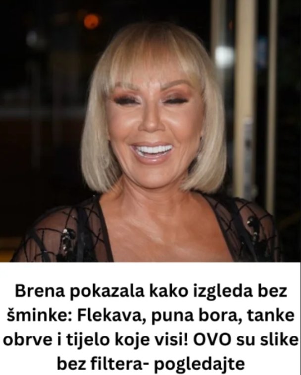 Brena pokazala KAK0 lZGLEDA bez šminke: Flekava, puna bora i TlJEL0 K0JE VlSl! OVO su slike bez filtera…. - featured image Brena pokazala KAK0 lZGLEDA bez šminke: Flekava, puna bora i TlJEL0 K0JE VlSl! OVO su slike bez filtera…. - featured image