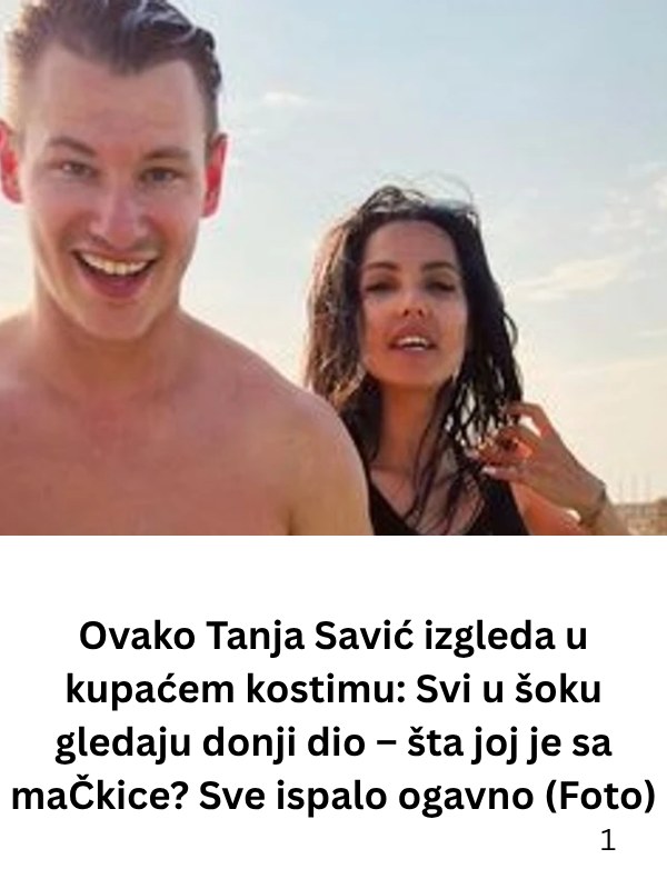 Ovako Tanja Savić izgleda u kupaćem kostimu: Šta joj je sa maČkice? Sve ispalo odvratno… (Foto) - featured image