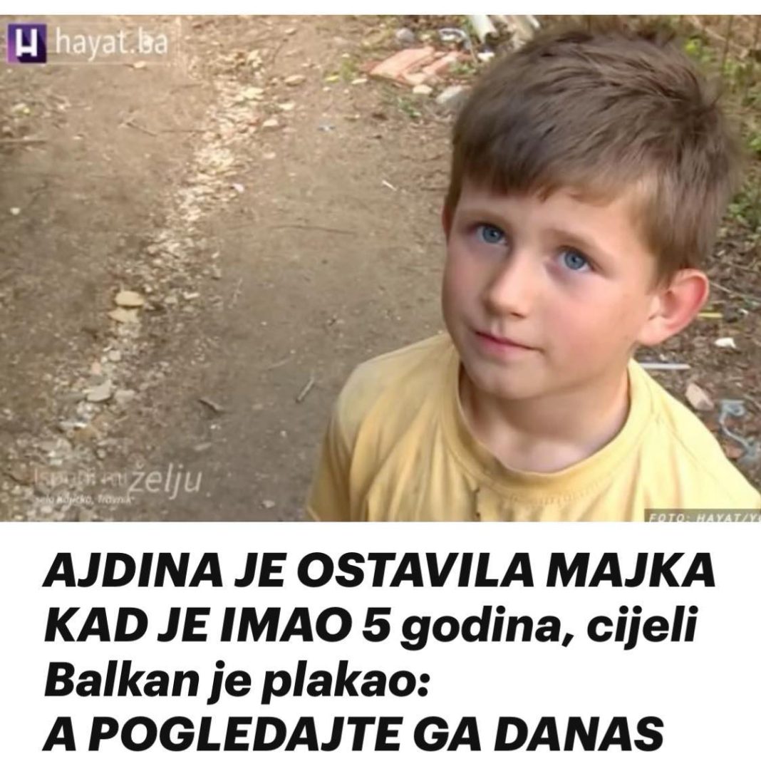 AJDINA JE 0STAVILA MAJKA KAD JE IMAO 5 Godina, Cijeli Balkan Je Plakao: A P0GLEDAJTE GA DANAS - featured image