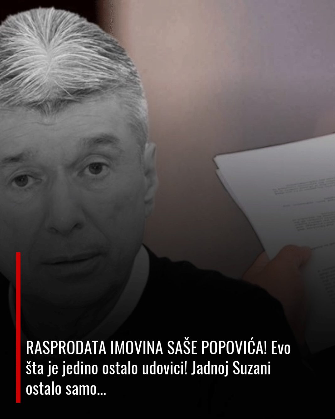 RASPRODATA IMOVINA SAŠE POPOVIĆA! Evo šta je jedino ostalo udovici! Jadnoj Suzani ostalo samo… - content image RASPRODATA IMOVINA SAŠE POPOVIĆA! Evo šta je jedino ostalo udovici! Jadnoj Suzani ostalo samo… - content image